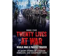 Twenty Lives at War - World War II Pacific Theater: 20 Short Stories of Courage, Rebellion, and Homefront Hope