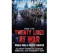 Twenty Lives at War - World War II Pacific Theater: 20 Short Stories of Courage, Rebellion, and Homefront Hope: 5