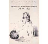 Twenty-nine years in the Levant (1810-1839): Fifteen letters in Arabic sent to Lady Hester Stanhope
