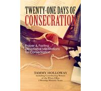 Twenty-One Days of Consecration: Prayer & Fasting Devotional Meditations for Consecration