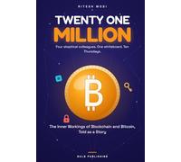 Twenty One Million: The Inner Workings of Blockchain and Bitcoin