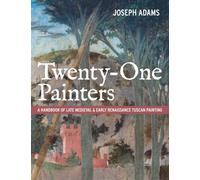 Twenty-One Painters: A Handbook of Late Medieval & Early Renaissance Tuscan Painting