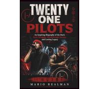 TWENTY ONE PILOTS: An Inspiring Biography of the Duo's Early Struggles, Breakthrough Success, and Lasting Legacy
