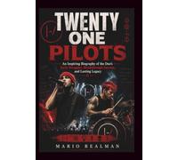 TWENTY ONE PILOTS: An Inspiring Biography of the Duo's Early Struggles, Breakthrough Success, and Lasting Legacy