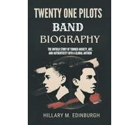 TWENTY ONE PILOTS BABD BIOGRAPHY: The Untold Story of Duo Who Turned Anxiety, Art and Authenticity into a Global Anthem