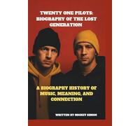 TWENTY ONE PILOTS: BIOGRAPHY OF THE LOST GENERATION: A BIOGRAPHY HISTORY OF MUSIC, MEANING, AND CONNECTION