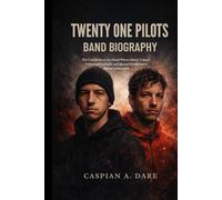 TWENTY ONE PILOTS BIOGRAPHY: The Untold story of a Band whose music turned vulnerability faith and mental health into a global connection