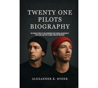 TWENTY ONE PILOTS BIOGRAPHY: The untold story of two visionaries who turned vulnerability, faith and fear into a global creative