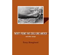 Twenty Poems That Could Save America And Other Essays