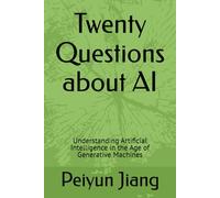 Twenty Questions about AI: Understanding Artificial Intelligence in the Age of Generative Machines