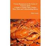 Twenty Restaurants in the Centre of Valencia, Spain A Guide to Eating Tapas, Paellas, Wine, Ham and Understanding Menus