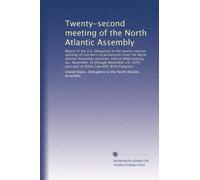 Twenty-second meeting of the North Atlantic Assembly: Report of the U.S. delegation to the twenty-second meeting of members of parliaments from the ... pursuant to Public Law 689, 84th Congress