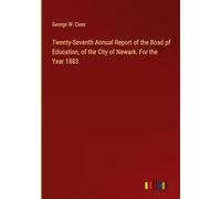 Twenty-Seventh Annual Report of the Boad pf Education, of the City of Newark. For the Year 1883
