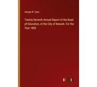 Twenty-Seventh Annual Report of the Boad pf Education, of the City of Newark. For the Year 1883