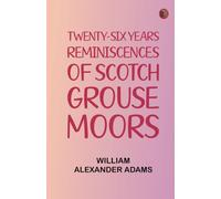 Twenty-Six Years Reminiscences of Scotch Grouse Moors