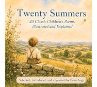 Twenty Summers: 20 Classic Children's Poems, Illustrated and Explained (Poems Explained for Children)