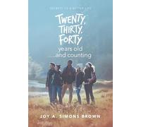 Twenty, Thirty, Forty Years Old and Counting: Secrets to a Better Life