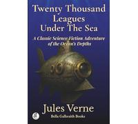 Twenty Thousand Leagues Under The Sea: A Classic Science Fiction Adventure of the Ocean’s Depths