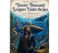 Twenty Thousand Leagues Under the Sea: A Literary Coloring Book (Ages 7+): 67 Beautiful Illustrations Inspired by Jules Verne's Classic Adventure (Literary Coloring Books for Adults & Teens)