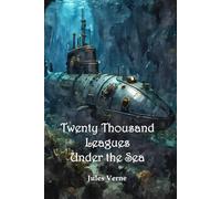 Twenty Thousand Leagues under the Sea (Annotated, Illustrated, and Unabridged)