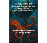 Twenty Thousand Leagues under the Sea (Classics for Kids): A Classic Tale Reimagined for Young Readers