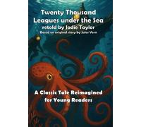 Twenty Thousand Leagues under the Sea (Classics for Kids): A Classic Tale Reimagined for Young Readers