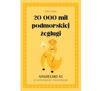 Twenty Thousand Leagues Under the Sea. English A1: Twenty Thousand Leagues Under the Sea. 20 000 mil podmorskiej żeglugi . Książka po angielsku ze słowniczkiem, ćwiczeniami i fiszkami. Poziom A1.