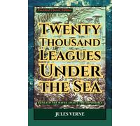 Twenty Thousand Leagues under the Sea (Enriched Classic Edition): A Timeless Science Fiction Classic of Ocean Mystery, Underwater Exploration, and Epic Adventure