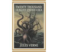 Twenty Thousand Leagues Under the Sea: with original Illustrations