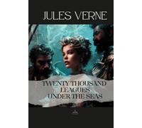 Twenty Thousand Leagues Under the Seas: An Unabridged Story of Discovery, Distance, and the Human Desire to Withdraw