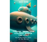 Twenty Thousand Leagues Under the Seas, An Underwater Tour of the World: A Complete, Unabridged Translation of The Original Classic Jules Verne Novel (Annotated)