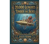 Twenty Thousand Leagues under the Seas (Illustrated): The Classic Edition with Illustrations
