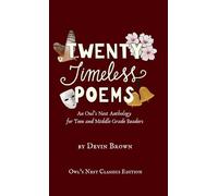 Twenty Timeless Poems: An Owl's Nest Anthology for Teen and Middle Grade Readers (Owl's Nest Classics Editions)
