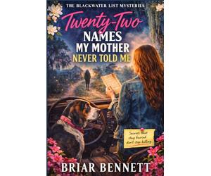 Twenty-Two Names My Mother Never Told Me: A Stalker Mystery on the Farm Roads Outside Blackwater (The Blackwater List Mysteries)