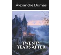 Twenty Years After: Second Volume of the D’Artagnan Series (Annotated)