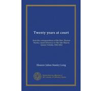 Twenty years at court: from the correspondence of the Hon. Eleanor Stanley, maid of honour to Her late Majesty Queen Victoria, 1842-1862
