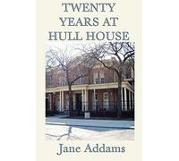 Twenty Years at Hull House: The Memoir of a Social Reform Pioneer