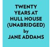 Twenty Years At Hull House (unabridged) (audiolibro)