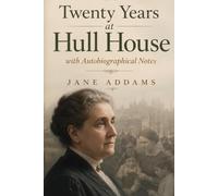 Twenty Years at Hull House; with Autobiographical Notes
