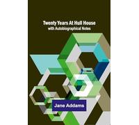 Twenty Years at Hull House; with Autobiographical Notes