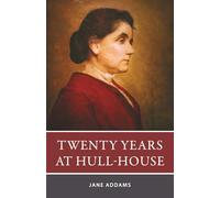 Twenty Years at Hull-House: With Autobiographical Notes and Original 1910 Illustrations