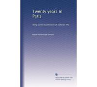 Twenty years in Paris: Being some recollections of a literary life,