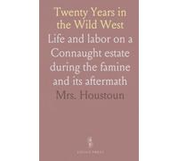 Twenty Years in the Wild West: Life and labor on a Connaught estate during the famine and its aftermath