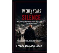 TWENTY YEARS OF SILENCE: For twenty years they forgot about me. They were wrong.