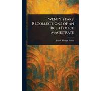 Twenty Years' Recollections of an Irish Police Magistrate