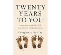 Twenty Years to You: A Memoir of Infertility, Donor IVF and Motherhood Later in Life