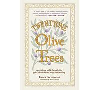 Twentyone Olive Trees: A mother’s walk through the grief of suicide to hope and healing