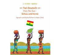 Twi - Deutsch: Hwe Na Sua - Schau und lerne. Sprach-und Kulturführer in Akan (Twi)