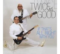 Twice As Good - If Thats All Right With You