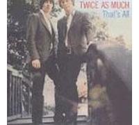 Twice As Much - That's All